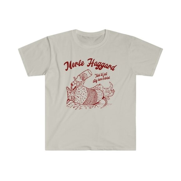 Gildan Other - Merle Haggard Think I'll Just Stay Here & Drink Shirt